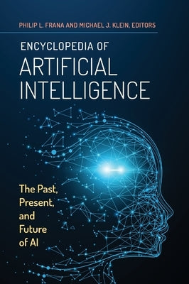Encyclopedia of Artificial Intelligence: The Past, Present, and Future of AI by Frana, Philip L.