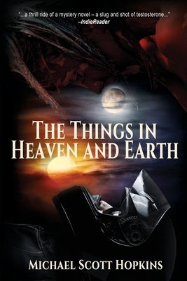 The Things in Heaven and Earth by Hopkins, Michael Scott