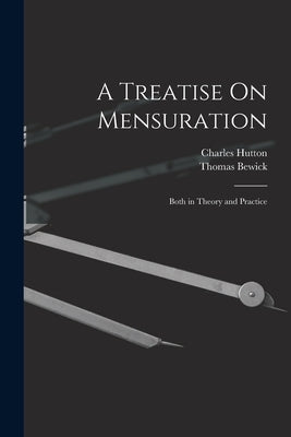 A Treatise On Mensuration: Both in Theory and Practice by Hutton, Charles