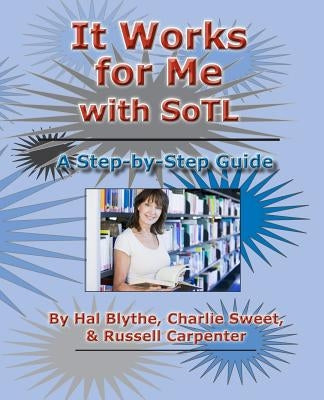 It Works for Me with SoTL: A Step-By-Step Guide by Sweet, Charlie