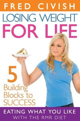 Losing Weight for Life: Eating What You Like with the RMR Diet by Civish, Fred