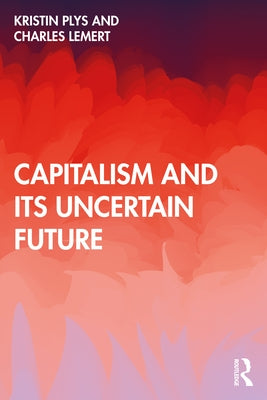Capitalism and Its Uncertain Future by Plys, Kristin