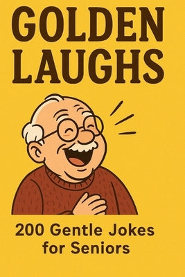 Golden Laughs: 200 Gentle Jokes for Seniors by Glassborow, Andrew