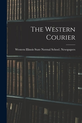 The Western Courier by Western Illinois State Normal School