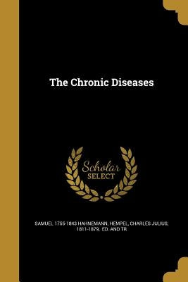 The Chronic Diseases by Hahnemann, Samuel 1755-1843