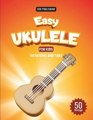 Easy Ukulele Songbook For Kids And Beginners: 50 Easy And Fun Songs To Play (Notation + Tablature) by Publishing, Gou