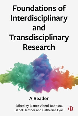 Foundations of Interdisciplinary and Transdisciplinary Research: A Reader by Vienni-Baptista, Bianca