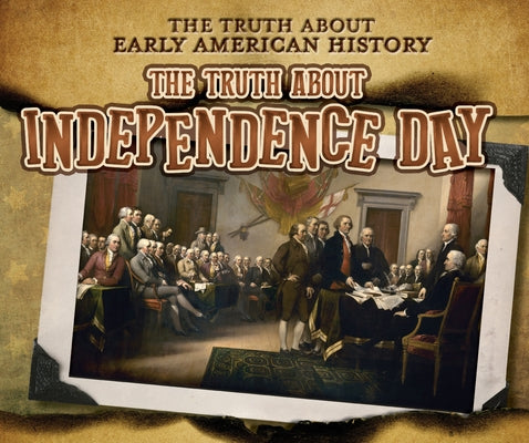 The Truth about Independence Day by Taylor, Charlotte