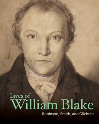 Lives of William Blake by Robinson, Henry Crabb