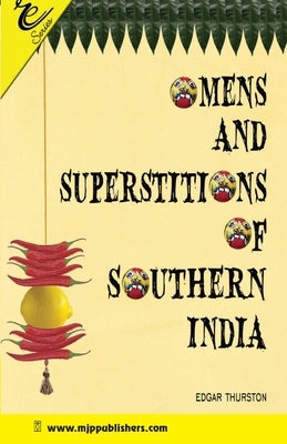 Omens and Superstitions of Southern India by Thurston, Edgar
