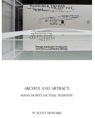 Archive and Artifact: Susan Howe's Factual Telepathy by Howard, W. Scott