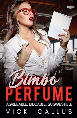 Bimbo Perfume Anthology - Agreeable, Biddable. Suggestible - Bimbo Transformation Tales by Gallus, Vicki