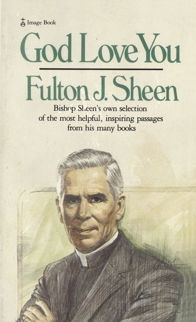 God Love You: God Love You: Bishop Sheen's own selection of the most helpful, inspiring passages from his many books by Sheen, Fulton J.