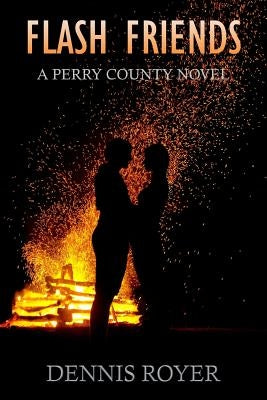 Flash Friends: A Perry County Novel by Royer, Dennis