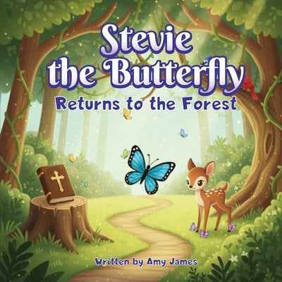 Stevie The Butterfly Returns To The Forrest by James, Amy