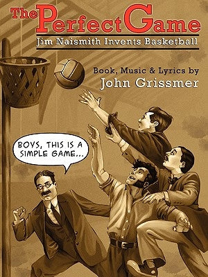 The Perfect Game: Jim Naismith Invents Basketball by Grissmer, John