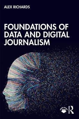 Foundations of Data and Digital Journalism by Richards, Alex