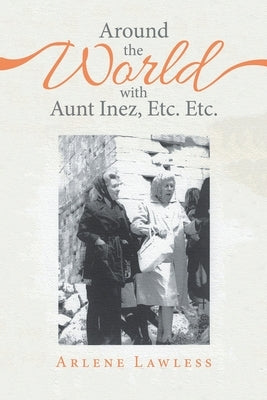 Around the World with Aunt Inez, Etc. Etc. by Lawless, Arlene