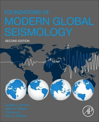 Foundations of Modern Global Seismology by Ammon, Charles J.