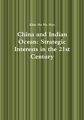 China and Indian Ocean: Strategic Interests in the 21st Century by Myo, Khin Ma Ma