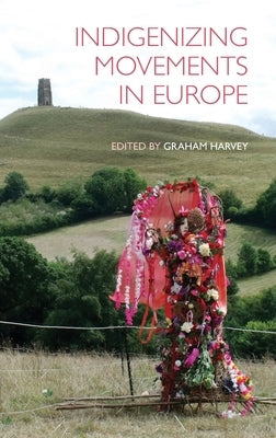 Indigenizing Movements in Europe by Harvey, Graham