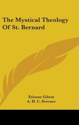 The Mystical Theology Of St. Bernard by Gilson, Etienne