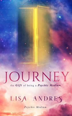 Journey: The Gift of Being a Psychic Medium by Design, Mae I.