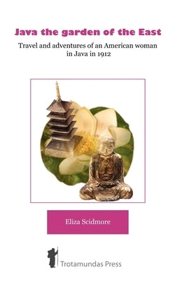 Java, the Garden of the East by Scidmore, Eliza Ruhamah