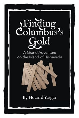 Finding Columbus's Gold: A Grand Adventure on the Island of Hispaniola by Yasgar, Howard
