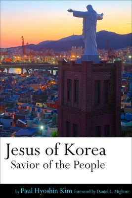 Jesus of Korea: Savior of the People by Kim, Paul Hyoshin