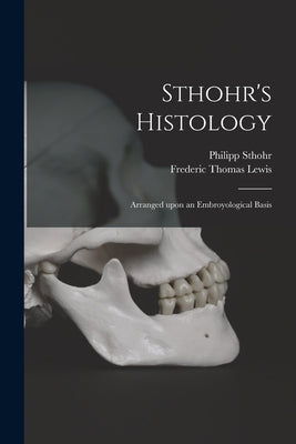 Sthohr's Histology: Arranged Upon an Embroyological Basis by Sthohr, Philipp 1849-1911