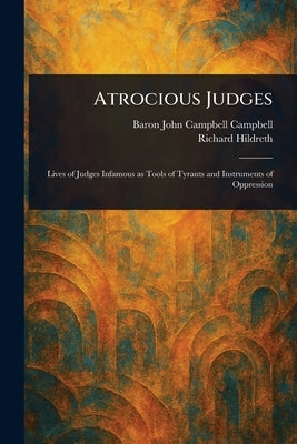 Atrocious Judges by Campbell, John Campbell Baron