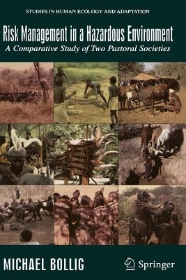 Risk Management in a Hazardous Environment: A Comparative Study of Two Pastoral Societies by Bollig, Michael