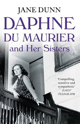 Daphne Du Maurier and Her Sisters by Dunn, Jane