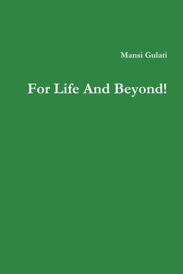 For Life And Beyond! by Gulati, Mansi