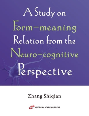 A Study on Form-meaning Relation from the Neuro-cognitive Perspective by Shiqian, Zhang