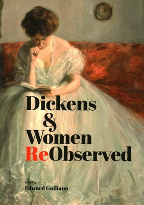 Dickens & Women ReObserved by Guiliano, Edward