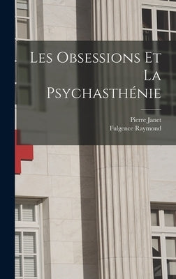 Les Obsessions Et La Psychasthénie by Janet, Pierre
