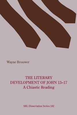 The Literary Development of John 13-17 by Brouwer, Wayne