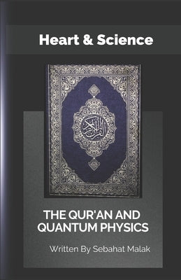 The Quran And Quantum Physics: Heart & Science by Malak, Sebahat