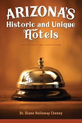 Arizona's Historic and Unique Hotels by Cheney, Diane Holloway