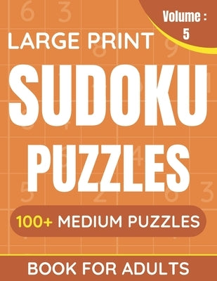 Large Print Sudoku Puzzles Book For Adults: 100+ Medium Puzzles For Adults & Seniors (Volume: 5) by Books, Funafter