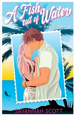A Fish Out of Water: A sweet enemies-to-lovers romcom by Scott, Savannah