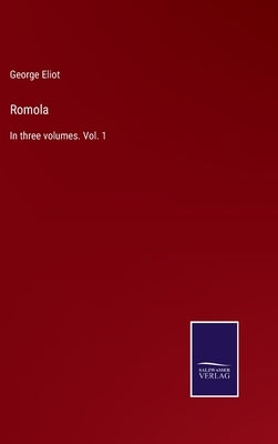 Romola: In three volumes. Vol. 1 by Eliot, George