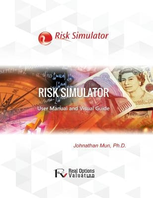 Risk Simulator User Manual by Mun, Johnathan