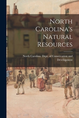 North Carolina's Natural Resources by North Carolina Dept of Conservation