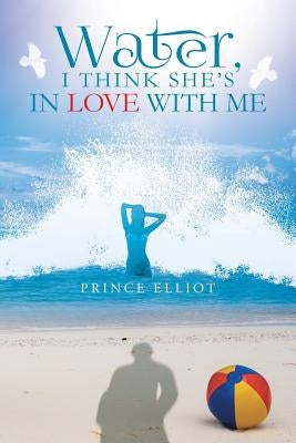 Water, I Think She's in Love with Me by Elliot, Prince