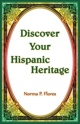 Discover Your HIspanic Heritage by Flores, Norma