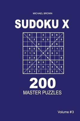 Sudoku X - 200 Master Puzzles 9x9 (Volume 3) by Brown, Michael