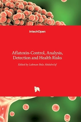 Aflatoxin: Control, Analysis, Detection and Health Risks by Abdulra'uf, Lukman
